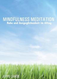 Mindfulness Meditation: Ruhe und Ausgeglichenheit im Alltag